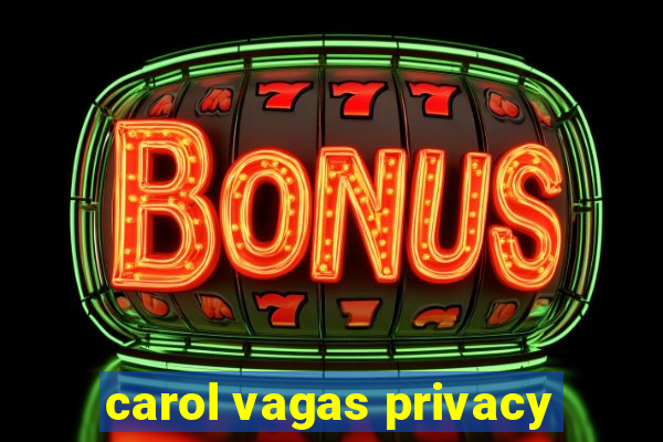 carol vagas privacy